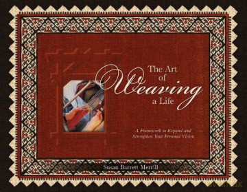 The Art of Weaving a Life: A Framework to Expand and Strengthen Your Personal Vision [KSIĄŻKA]