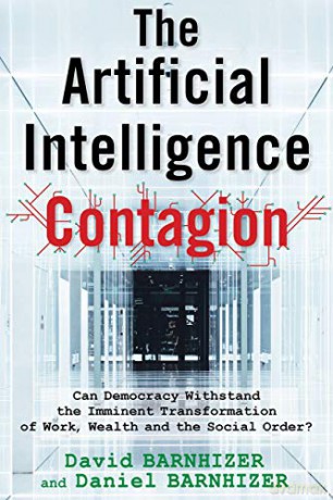 The Artificial Intelligence Contagion: Can Democracy Withstand the Imminent Transformation of Work, Wealth and the Social Order [KSIĄŻKA]