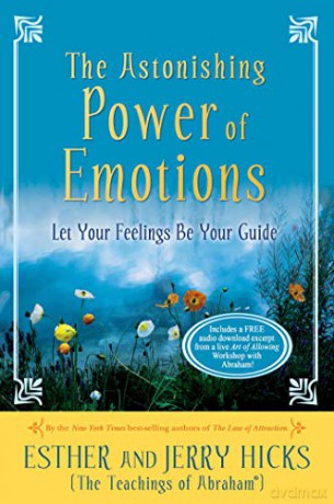 The Astonishing Power of Emotions: Let Your Feelings Be Your Guide - Esther Hicks [KSIĄŻKA]