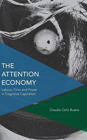 The Attention Economy: Labour, Time, and Power in Cognitive Capitalism (Critical Perspectives on Theory, Culture and Politics) - Claudio Celis Bueno [KSIĄŻKA]