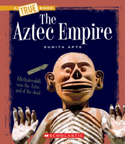 The Aztec Empire (True Books: Ancient Civilizations) [KSIĄŻKA]