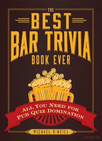 The Best Bar Trivia Book Ever: All You Need for Pub Quiz Domination - Michael O'Neill [KSIĄŻKA]