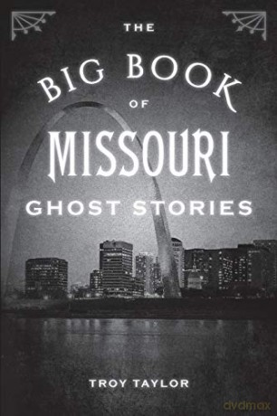 The Big Book of Missouri Ghost Stories (Big Book of Ghost Stories) - Troy Taylor [KSIĄŻKA]