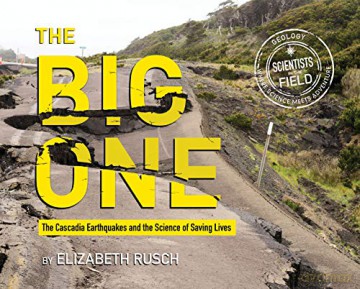 The Big One: The Cascadia Earthquakes and the Science of Saving Lives (Scientists in the Field - Elizabeth Rusch [KSIĄŻKA]