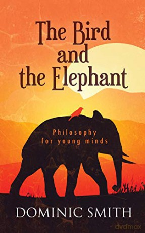 The Bird and the Elephant: Philosophy for young minds - Dominic Smith [KSIĄŻKA]