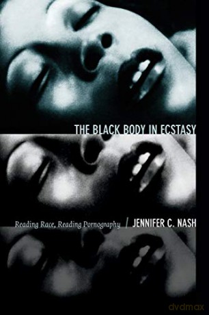 The Black Body in Ecstasy: Reading Race, Reading Pornography (Next Wave: New Directions in Women's Studies) - Jennifer C. Nash [KSIĄŻKA]
