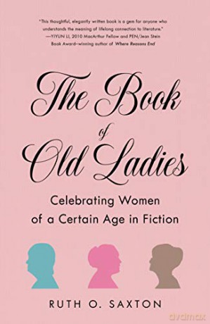 The Book of Old Ladies: Celebrating Women of a Certain Age in Fiction - Ruth O. Saxton [KSIĄŻKA]