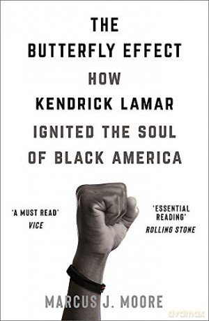 The Butterfly Effect: How Kendrick Lamar Ignited the Soul of Black America - Marcus Moore [KSIĄŻKA]