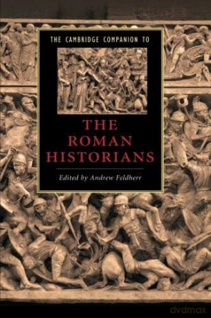 The Cambridge Companion to the Roman Historians (Cambridge Companions to Literature) - Andrew Feldherr [KSIĄŻKA]
