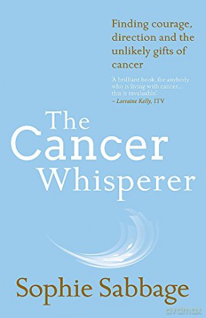 The Cancer Whisperer: Finding courage, direction and the unlikely gifts of cancer - Sophie Sabbage [KSIĄŻKA]
