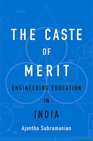 The Caste of Merit: Engineering Education in India - Ajantha Subramanian [KSIĄŻKA]