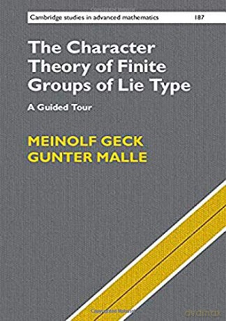 The Character Theory of Finite Groups of Lie Type: A Guided Tour: 187 (Cambridge Studies in Advanced Mathematics, Series Number 187) - Gunter Malle [KSIĄŻKA]