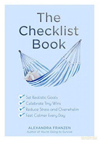 The Checklist Book: Set Realistic Goals, Celebrate Tiny Wins, Reduce Stress and Overwhelm, and Feel Calmer Every Day (For Fans of The Checklist Manifesto, Atomic Habits, or Checklist for Life) - Alexandra Franzen [KSIĄŻKA]