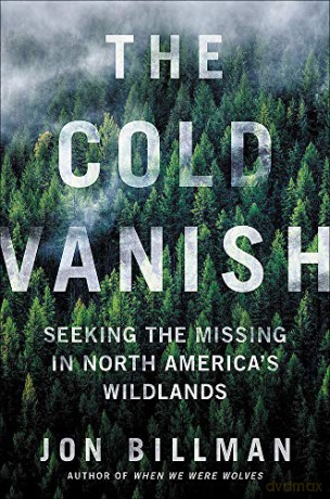 The Cold Vanish: Seeking the Missing in North America's Wildlands - Jon Billman [KSIĄŻKA]