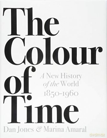 The Colour of Time: A New History of the World, 1850-1960 [KSIĄŻKA]