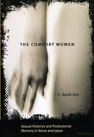 The Comfort Women: Sexual Violence and Postcolonial Memory in Korea and Japan (Worlds of Desire: The Chicago Series on Sexuality, Gender, and Culture) - C. Sarah Soh [KSIĄŻKA]