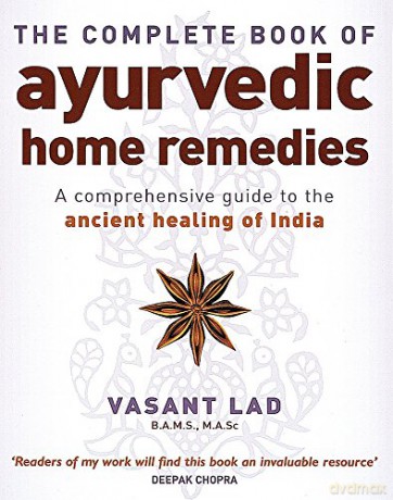 The Complete Book Of Ayurvedic Home Remedies: A comprehensive guide to the ancient healing of India - Vasant Lad [KSIĄŻKA]
