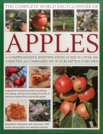 The Complete World Encyclopedia of Apples: A Comprehensive Identification Guide to Over 400 Varieties Accompanied by 95 Scrumptious Recipes [KSIĄŻKA]