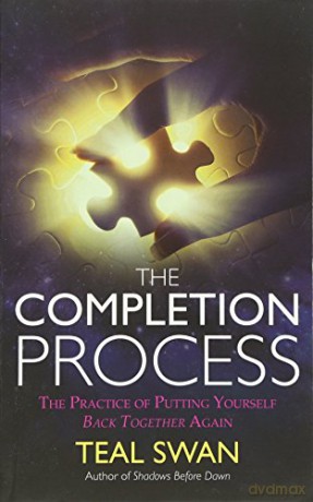 The Completion Process: The Practice of Putting Yourself Back Together Again - Teal Swan [KSIĄŻKA]