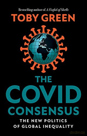 The Covid Consensus: The New Politics of Global Inequality - Toby Green [KSIĄŻKA]