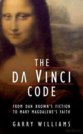 The Da Vinci Code: From Dan Brown's Fiction to Mary Magdalene's Faith - Garry Williams [KSIĄŻKA]