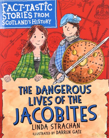 The Dangerous Lives of the Jacobites: Fact-tastic Stories from Scotland's History: 2 (Young Kelpies) [KSIĄŻKA]