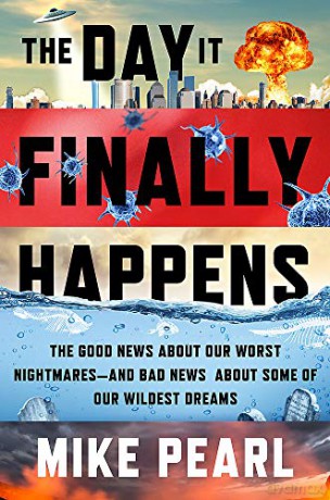 The Day It Finally Happens: Alien Contact, Dinosaur Parks, Immortal Humans - And Other Possible Phenomena - Mike Pearl [KSIĄŻKA]