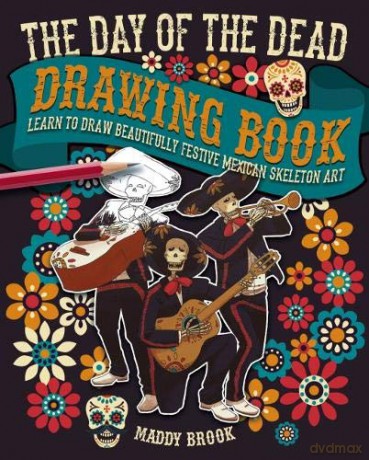 The Day of the Dead Drawing Book: Learn to Draw Beautifully Festive Mexican Skeleton Art - Maddy Brook [KSIĄŻKA]