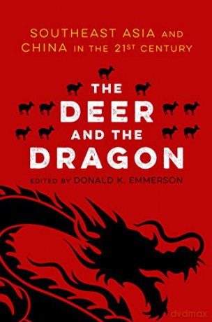 The Deer and the Dragon: Southeast Asia and China in the 21st Century [KSIĄŻKA]