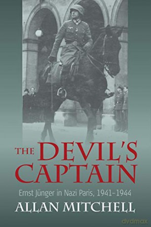 The Devil's Captain: Ernst Jünger in Nazi Paris, 1941-1944 - Allan Mitchell [KSIĄŻKA]