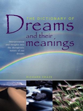 The Dictionary of Dreams and Their Meanings: Interpretation and Insights Into the Therapeutic Nature of Our Dreams [KSIĄŻKA]