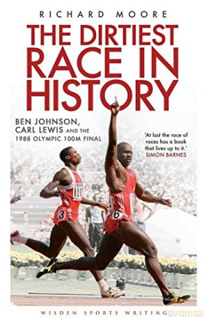 The Dirtiest Race in History: Ben Johnson, Carl Lewis and the 1988 Olympic 100m Final (Wisden Sports Writing) - Richard Moore [KSIĄŻKA]