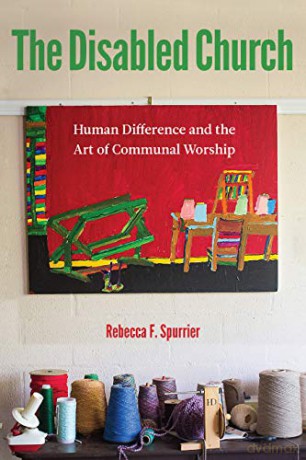 The Disabled Church: Human Difference and the Art of Communal Worship [KSIĄŻKA]