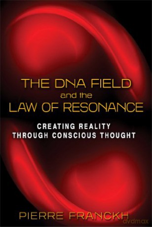 The DNA Field and the Law of Resonance: Creating Reality through Conscious Thought - Pierre Franckh [KSIĄŻKA]