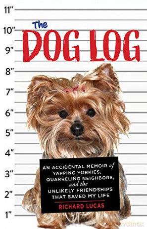 The Dog Log: An Accidental Memoir of Yapping Yorkies, Quarreling Neighbors, and the Unlikely Friendships That Saved My Life [KSIĄŻKA]