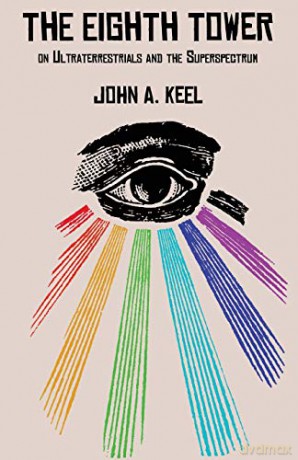The Eighth Tower: On Ultraterrestrials and the Superspectrum - John a. Keel [KSIĄŻKA]