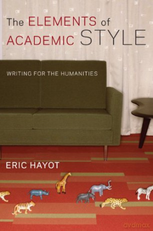 The Elements of Academic Style: Writing for the Humanities - Eric Hayot [KSIĄŻKA]