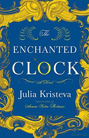 The Enchanted Clock: A Novel - Julia Kristeva [KSIĄŻKA]