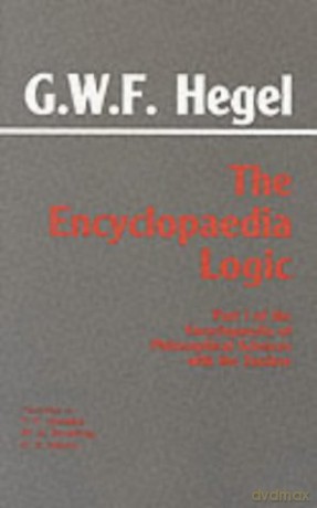 The Encyclopaedia Logic: Part I of the Encyclopaedia of the Philosophical Sciences with the Zustze [KSIĄŻKA]