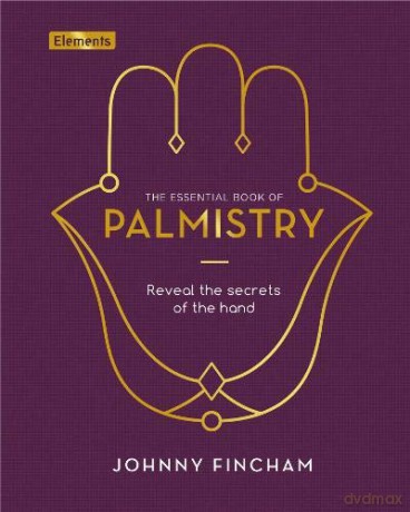 The Essential Book of Palmistry: Reveal the Secrets of the Hand (Elements, 5) - Johnny Fincham [KSIĄŻKA]