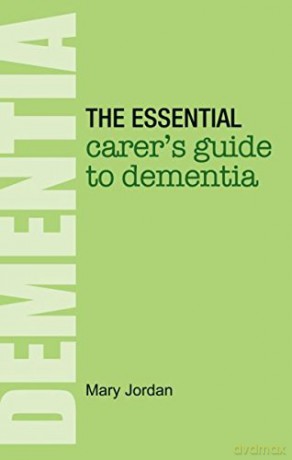 The Essential Carer's Guide to Dementia - Mary Jordan [KSIĄŻKA]