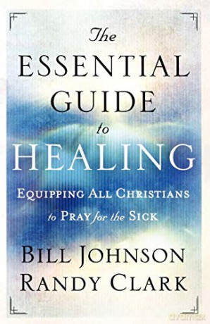 The Essential Guide to Healing: Equipping All Christians to Pray for the Sick - Bill Johnson [KSIĄŻKA]