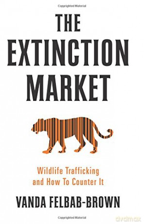 The Extinction Market: Wildlife Trafficking and How to Counter it - Vanda Felbab-Brown [KSIĄŻKA]