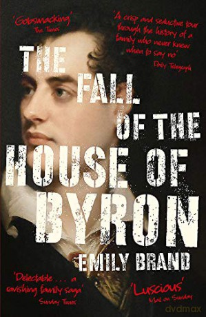 The Fall of the House of Byron: Scandal and Seduction in Georgian England - Emily Brand [KSIĄŻKA]