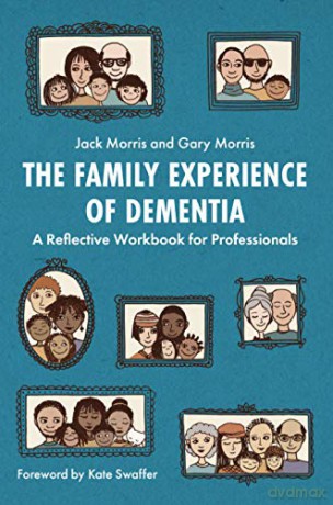 The Family Experience of Dementia: A Reflective Workbook for Professionals - Gary Morris [KSIĄŻKA]