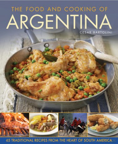 The Food and Cooking of Argentina: 65 Traditional Recipes from the Heart of South America [KSIĄŻKA]