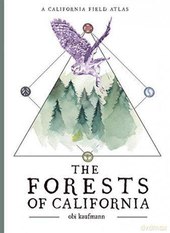 The Forests of California: A California Field Atlas - Obi Kaufmann [KSIĄŻKA]