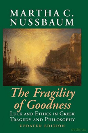 The Fragility of Goodness: Luck And Ethics In Greek Tragedy And Philosophy - Martha C. Nussbaum [KSIĄŻKA]