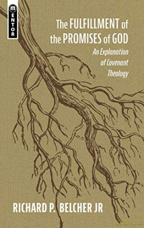The Fulfillment of the Promises of God: An Explanation of Covenant Theology - Richard P. Belcher Jr. [KSIĄŻKA]