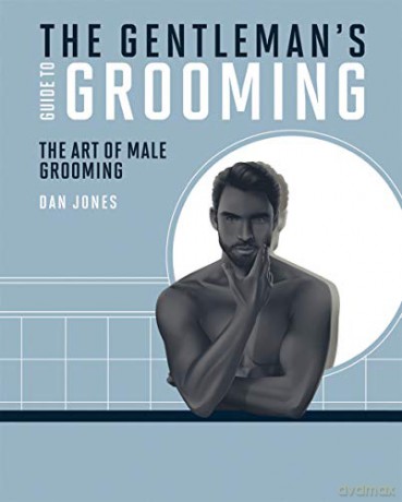 The Gentleman's Guide to Grooming: The art of male grooming [KSIĄŻKA]